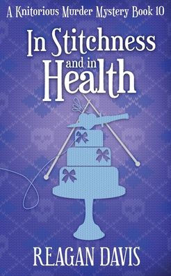 In Stitchness and in Health: A Knitorious Murder Mystery Book 10