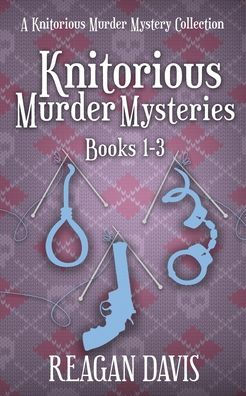 Knitorious Murder Mysteries Books 1-3: A Knitorious Murder Mystery Series