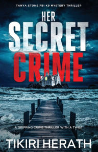 Title: Her Secret Crime: A gripping crime thriller with a twist, Author: Tikiri Herath