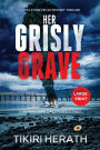 Her Grisly Grave: A gripping crime thriller with a twist - LARGE PRINT EDITION