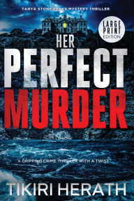 Title: Her Perfect Murder - LARGE PRINT EDITION: A gripping crime thriller with a twist, Author: Tikiri Herath