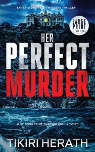 Title: Her Perfect Murder - LARGE PRINT EDITION: A gripping crime thriller with a twist, Author: Tikiri Herath