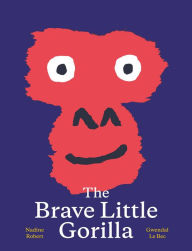 Title: The Brave Little Gorilla: A Picture Book, Author: Nadine Robert