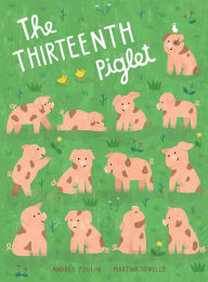 Title: The Thirteenth Piglet: A Picture Book, Author: Andree Poulin