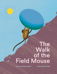 Title: The Walk of the Field Mouse: A Picture Book, Author: Nadine Robert