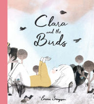 Audio book free download for mp3 Clara and the Birds: A Picture Book by Emma Simpson 9781990252341