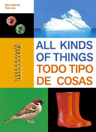 Title: All Kinds of Things/Todo tipo de cosas, Author: Bernadette Gervais