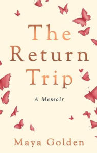 Ebook for iphone download The Return Trip: A Memoir  by Maya Golden English version