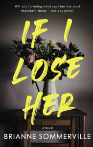 Online pdf ebook downloads If I Lose Her: A Novel CHM MOBI ePub by Brianne Sommerville