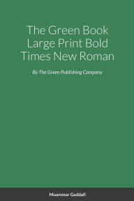Title: The Green Book Large Print Bold Times New Roman, Author: Muammar Gaddafi