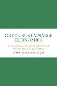 Title: GREEN SUSTAINABLE ECONOMICS: AN EVERGREEN PHASE OF DIVINE LAW, Author: Debt Jubilee Publishers