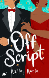 Title: Off Script, Author: Ashley Marie