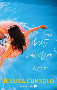 Title: Best Vacation Ever, Author: Jessica Cunsolo