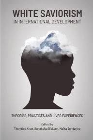 Real book pdf download free White Saviorism in International Development: Theories, Practices and Lived Experiences by Themrise Khan, Kanakulya Dickson, Maïka Sondarjee, Themrise Khan, Kanakulya Dickson, Maïka Sondarjee English version