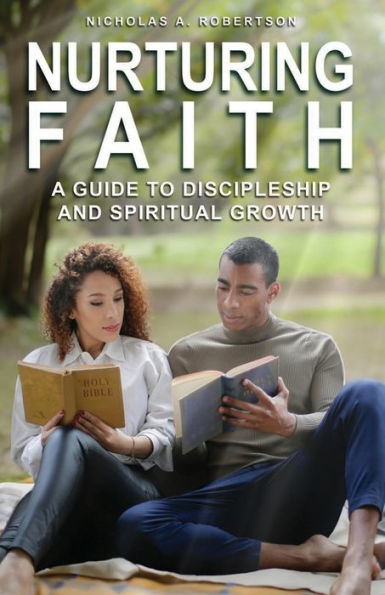 Nurturing Your Faith: A Guide to Discipleship and Spiritual Growth