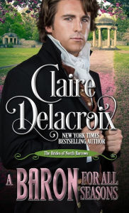 Title: A Baron for All Seasons: A Regency Romance Novella, Author: Claire Delacroix