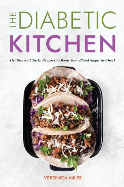 The Diabetic Kitchen: Healthy and Tasty Recipes to Keep Your Blood Sugar in Check