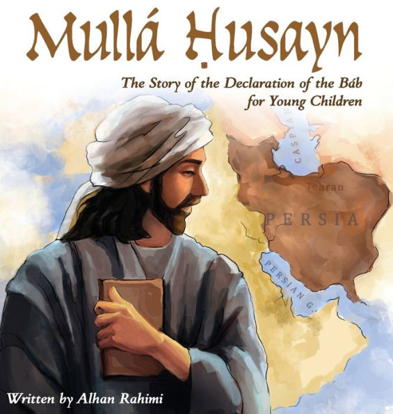 MullÃ¯Â¿Â½ Husayn: The Story of the Declaration of the BÃ¯Â¿Â½b for Young Children