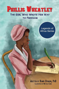 Title: Phillis Wheatley: The Girl Who Wrote Her Way To Freedom, Author: Bunmi Oyinsan