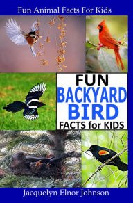 Title: Fun Backyard Bird Facts for Kids, Author: Jacquelyn Elnor Johnson
