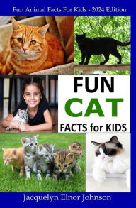 Title: Fun Cat Facts for Kids 9-12, Author: Jacquelyn Elnor Johnson