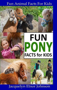 Title: Fun Pony Facts for Kids, Author: Jacquelyn Elnor Johnson