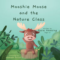Title: Mooshie Moose and the Nature Class, Author: Rosie Amazing