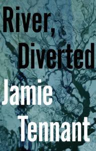 Title: River, Diverted, Author: Jamie Tennant