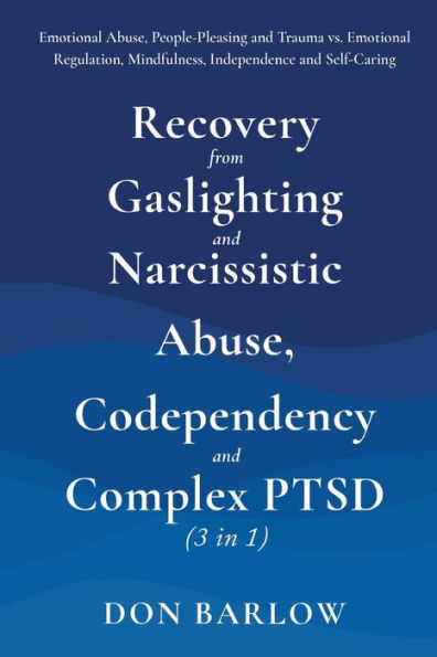 Recovery from Gaslighting & Narcissistic Abuse, Codependency Complex PTSD (3 1): Emotional People-Pleasing and Trauma vs. Regulation, Mindfulness, Independence Self-Caring