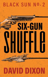 Title: Six-Gun Shuffle, Author: David Dixon