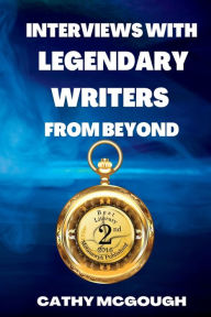 Title: Interviews With Legendary Writers From Beyond, Author: Cathy McGough