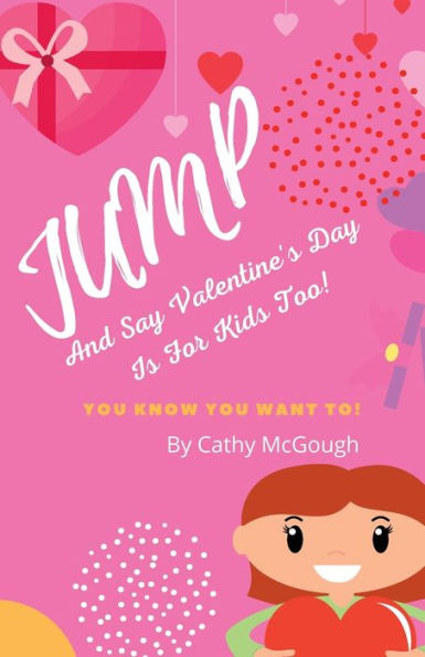 JUMP AND SAY VALENTINE'S DAY IS FOR KIDS TOO