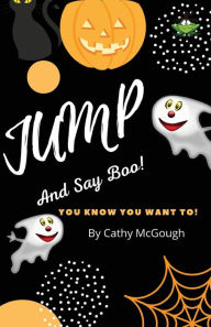 Title: JUMP AND SAY BOO!, Author: Cathy McGough