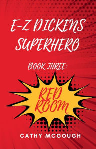 Title: E-Z Dickens Superhero Book Three: Red Room, Author: Cathy McGough