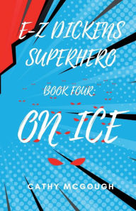 Title: E-Z Dickens Superhero Book Four: On Ice, Author: Cathy McGough