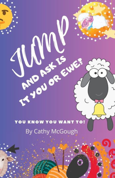 JUMP AND ASK IS IT EWE?