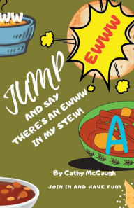 Title: JUMP AND SAY THERE'S AN EWWW IN MY STEW!, Author: Cathy McGough