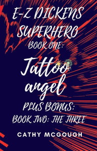 Title: E-Z Dickens Superhero Books One and Two: Tattoo Angel; The Three, Author: Cathy McGough