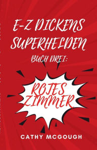 Title: E-Z Dickens Superhelden Buch Drei: Rotes Zimmer, Author: Cathy McGough