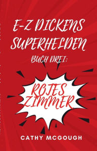 Title: E-Z DICKENS SUPERHELDEN BUCH DREI: ROTES ZIMMER, Author: Cathy McGough