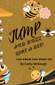 Title: JUMP AND BUZZ LIKE A BEE!, Author: Cathy McGough