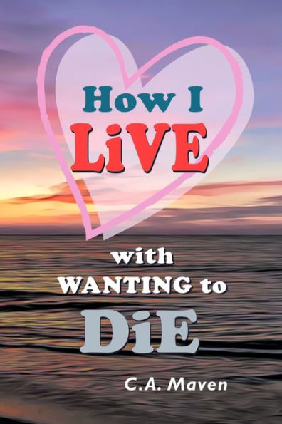 How I LIVE With Wanting to DIE: (My Journey Toward Healing)