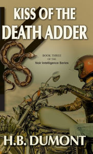 Title: Kiss of the Death Adder: Book Three of the Noir Intelligence Series, Author: H.B. Dumont