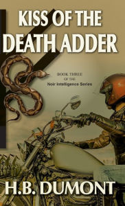 Title: Kiss of the Death Adder: Book Three of the Noir Intelligence Series, Author: H B Dumont