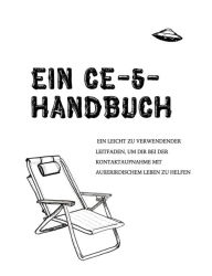 Title: Ein CE-5-Handbuch: Ein leicht zu verwendender Leitfaden, um dir bei der Kontaktaufnahme mit außerirdischem Leben zu helfen, Author: Ciela Hatch