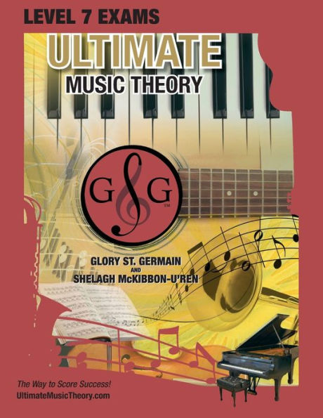 LEVEL 7 Music Theory Exams Workbook - Ultimate Music Theory Supplemental Exam Series: LEVEL 5, 6, 7 & 8 - Eight Exams in each Workbook PLUS Bonus Exam, Theory MAP & 10 Tips to Score 100%!