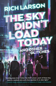 Free ebooks for online download The Sky Didn't Load Today and Other Glitches by Rich Larson English version