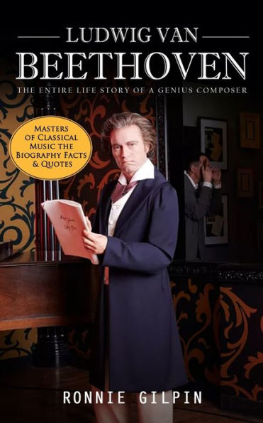 Ludwig Van Beethoven: The Entire Life Story of a Genius Composer (Masters of Classical Music the Biography Facts & Quotes): The Truth about Tonsil Stones (Eliminate Tonsil Stones and Have Fresh Breath in Just Days!)