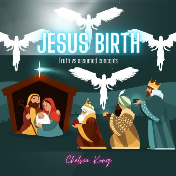 Jesus Birth: Truth vs assumed concepts