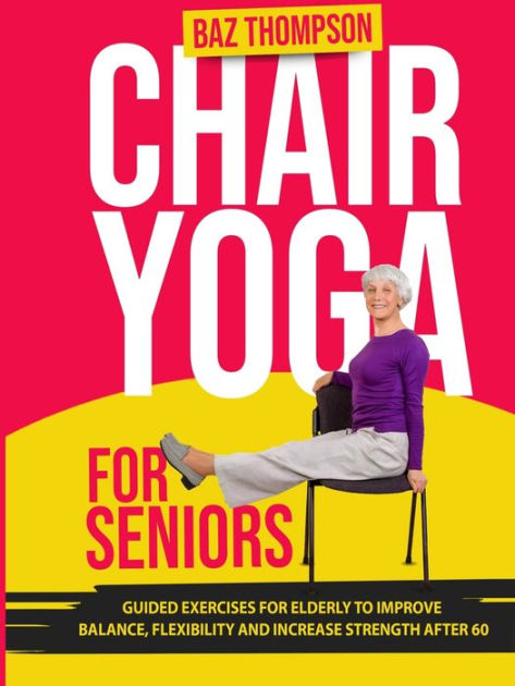 Chair Yoga for Seniors: Guided Exercises for Elderly to Improve Balance ...